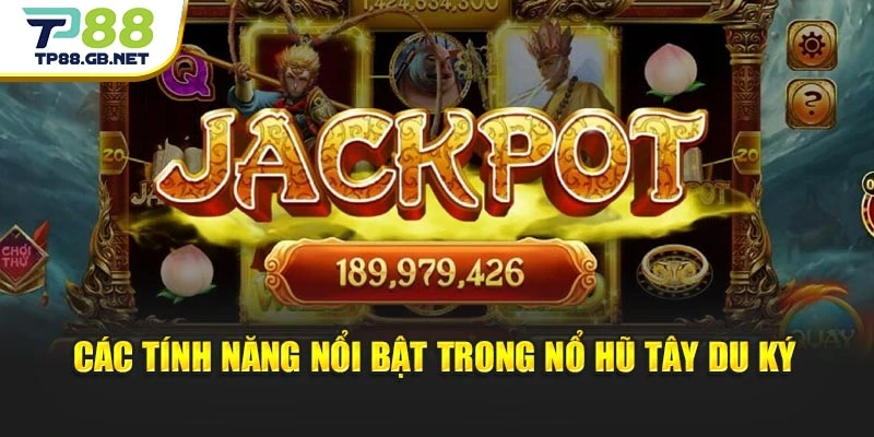 Các tính năng nổi bật trong nổ hũ Tây Du Ký