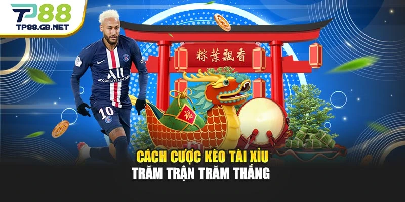 Cách cược kèo Tài Xỉu trăm trận trăm thắng