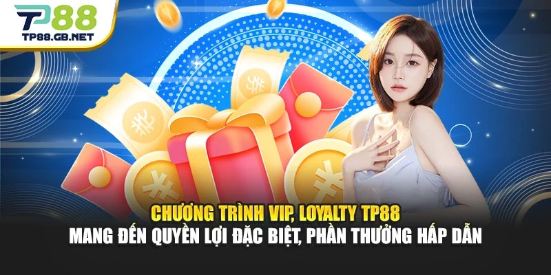 Chương trình VIP, Loyalty TP88 mang đến quyền lợi đặc biệt, phần thưởng hấp dẫn Chương trình VIP, Loyalty TP88 mang đến quyền lợi đặc biệt, phần thưởng hấp dẫn