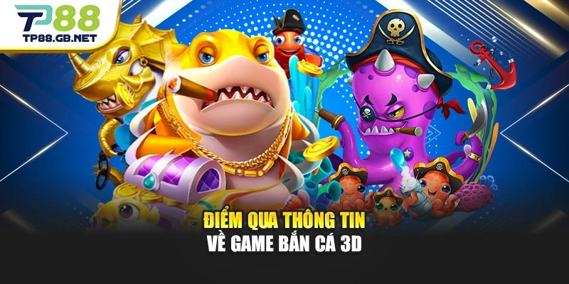 Điểm qua thông tin về game bắn cá 3D